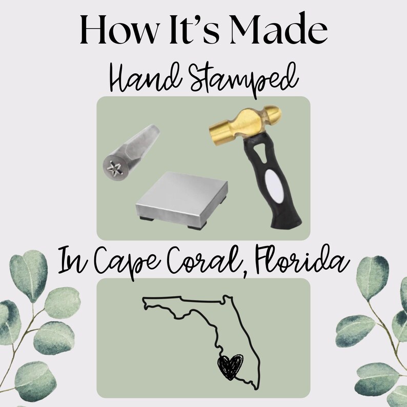 May include: Image showing tools for hand stamping, including a hammer, metal stamp, and a metal block. Text reads "How It's Made" and "Hand Stamped." The text "In Cape Coral, Florida" is also present, along with a Florida outline with a heart.