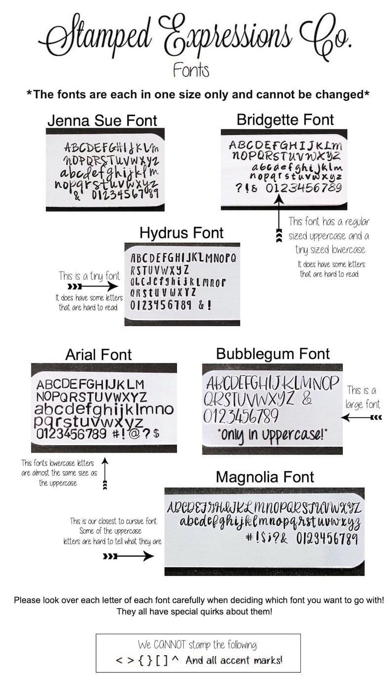 May include: A chart displaying various font styles offered by a stamping company. The fonts are labelled Jenna Sue, Bridgette, Hydrus, Arial, Bubblegum, and Magnolia. The chart includes a description of each font and states that the fonts are only available in one size. The chart also notes that certain characters cannot be stamped.