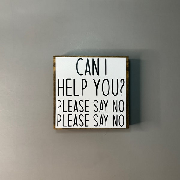 Can I Help You Please Say No White & Black Small Accent Sign, Desk Shelf Table Decor, Tiered Tray, Gift, Snarky Funny Workplace Humor