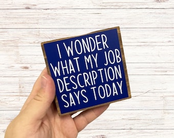 I Wonder What My Job Description Says Today Blue Small Table Decor Sign Accent Sign, Shelf Decor Sign, 3.5", Work Desk Decor