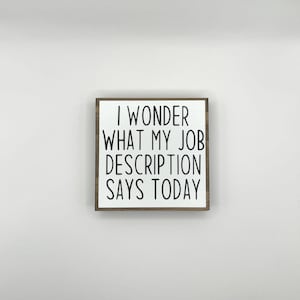 I Wonder What My Job Description Says Today White & Black Small Table Decor Sign Accent Sign, Shelf Sitter, Shelf Decor Sign, Tiered Tray