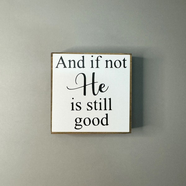 And if Not He is Still Good White & Black Small Table Decor Sign Accent Sign, Desk Shelf Decor, Tiered Tray, Gift, Christian Decor