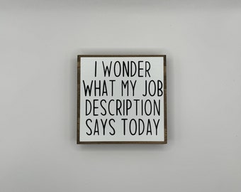 I Wonder What My Job Description Says Today White & Black Small Table Decor Sign Accent Sign, Shelf Sitter, Shelf Decor Sign, Tiered Tray