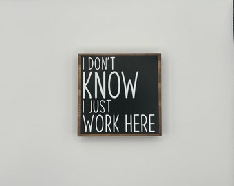 I Don't Know I Just Work Here Black & White Small Table Decor Sign Accent Sign, Desk Shelf Decor, Tiered Tray, Gift, Work Humor, Accessory