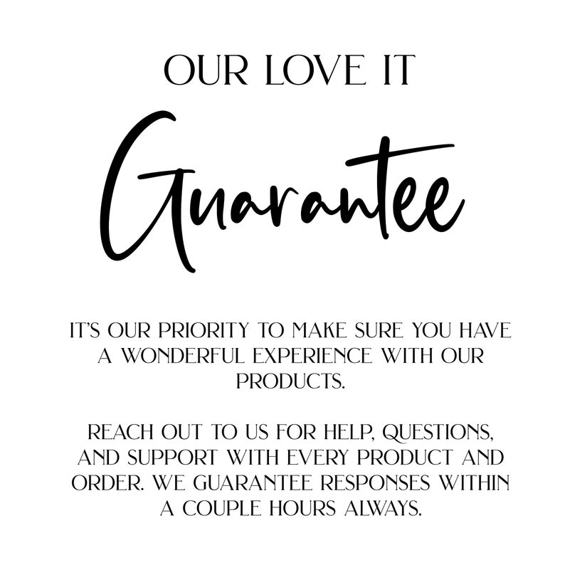 May include: Black and white text on a white background that reads "Our Love It Guarantee". The text below explains that the company prioritizes customer satisfaction and guarantees a response within a couple of hours for any questions or support requests.