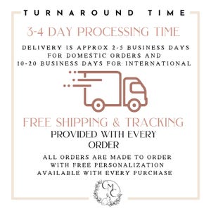 May include: A cream-colored graphic with text indicating a 3-4 day processing time, with delivery estimates of 2-5 business days for domestic orders and 10-20 business days for international orders. The text also states free shipping and tracking is provided with every order, and all orders are made to order with free personalization.