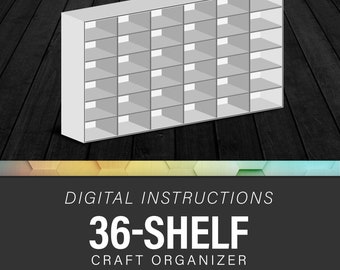 Craft Organization - 36 Shelves - Digital Instructions