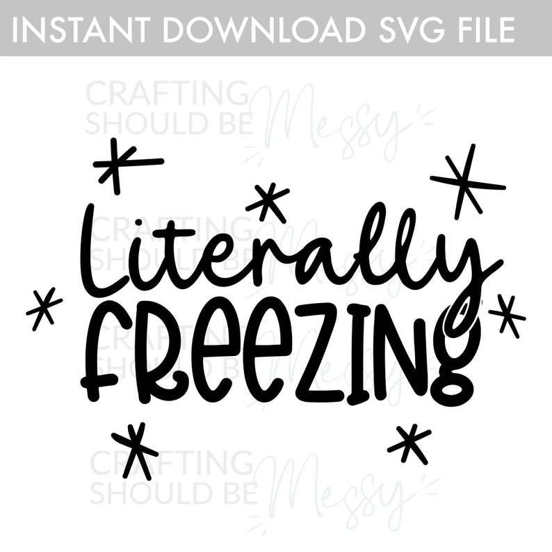Cricut Cut Files PNG Sweatshirt SVG Files Tee Shirt SvG Instant Download Silhouette Cut Files Literally Freezing SVG Print Download