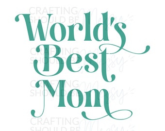 World's Best Mom SVG File, Downloadable Cut File for Cricut, Silhouette - Mother's Day shirt, Mug Design