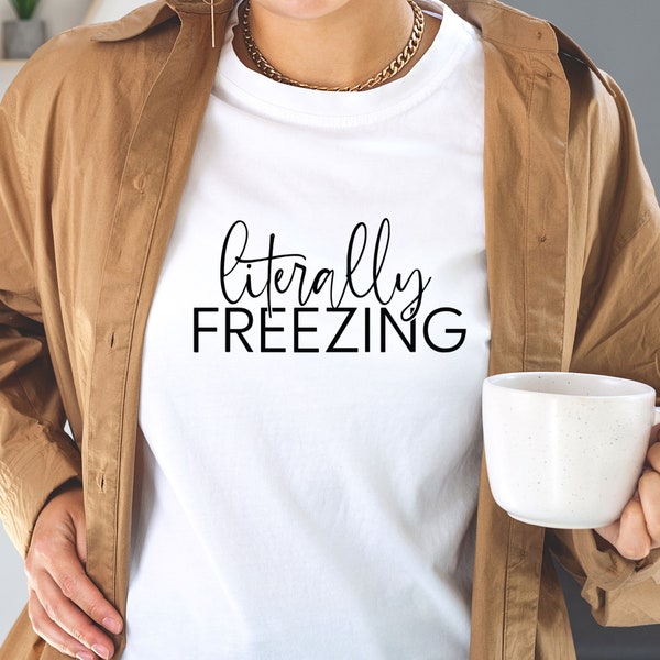 Literally Freezing SVG File, Instant Download Cut File for Cricut, Silhouette - Winter shirt, Cold Design, SVG for Shirts, Mug Design