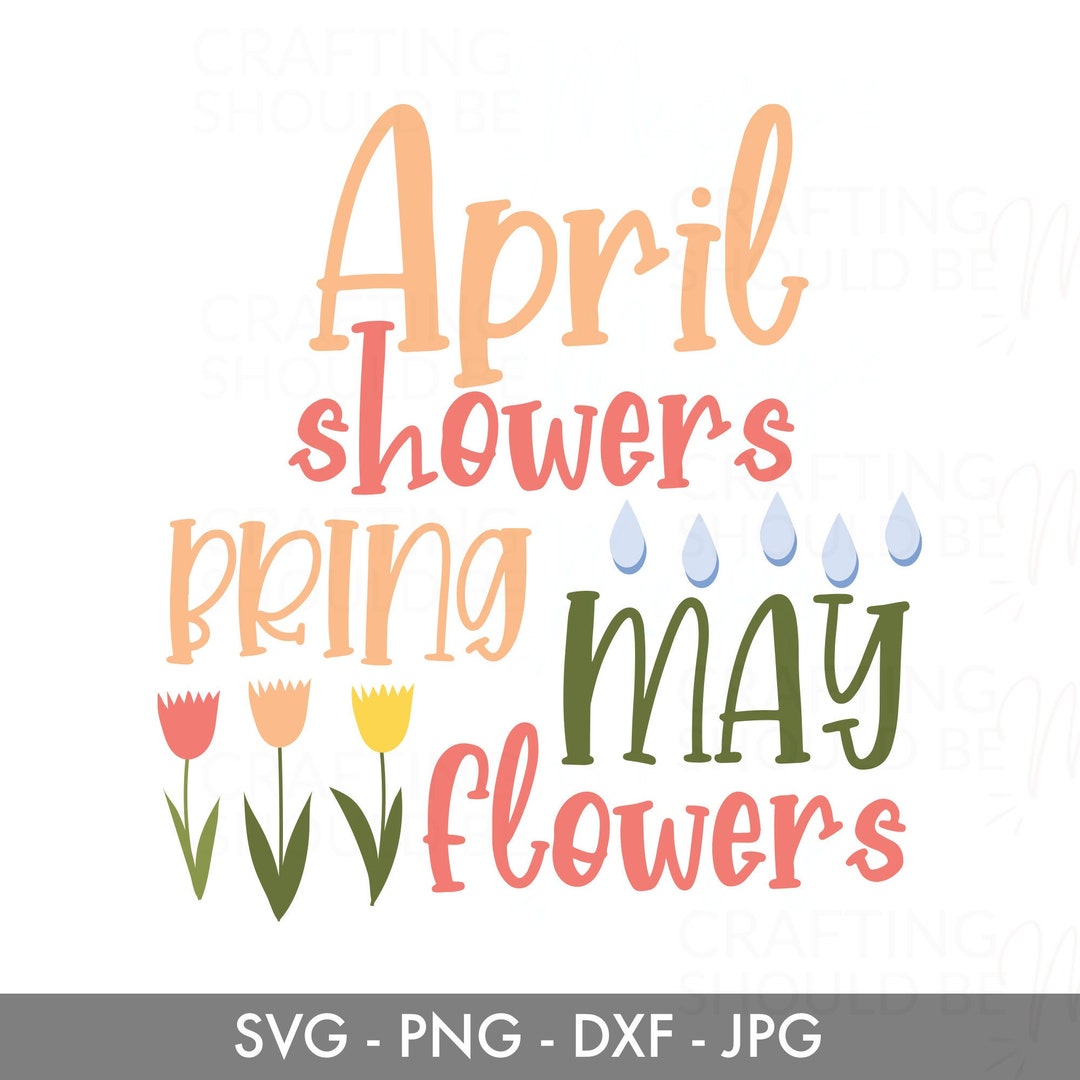 April Showers Bring May Flowers SVG File, Instant Download Cut File for