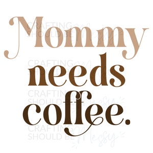 Mamãe precisa de arquivo SVG de café, arquivo de corte para download para Cricut, silhueta - presente para sua ideia, camisa engraçada da mãe, design da mãe, design de caneca
