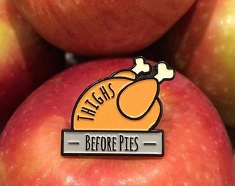 Thanksgiving "Thighs Before Pies" Soft Enamel Turkey Lapel Pin, Holiday Pin, Turkey Day