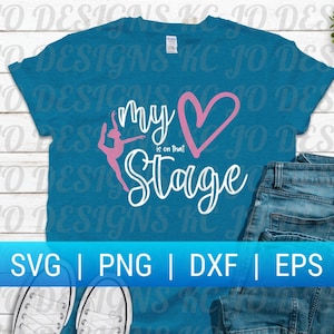 My Heart is on that Stage SVG, Dance Mom shirt SVG, Dance svg, Dancer svg, Cricut Cut File, Silhouette Cut file, dxf, png, jpeg