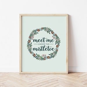 Meet Me Under the Mistletoe Printable - 11x14 Christmas Printables - 5x7 Christmas Prints - 8x10 Christmas Art - Mistletoe Print Download