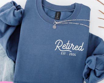 Embroidered Retired Sweatshirt, Custom Retired gift, Retirement Sweater, newly retired gift, retirement nana Crewneck