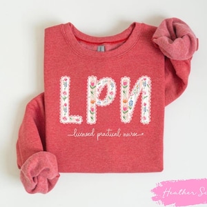 Floral LPN Graduation Gift, LPN Sweatshirt, Licensed Practical Nurse Crewneck, Rn Nurse Shirt, Lpn Nurse Appreciation Gift
