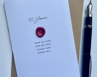 16 Years Anniversary Card 16th Loved you then love you still always have always will WAX Wife Husband Soulmate Size A6