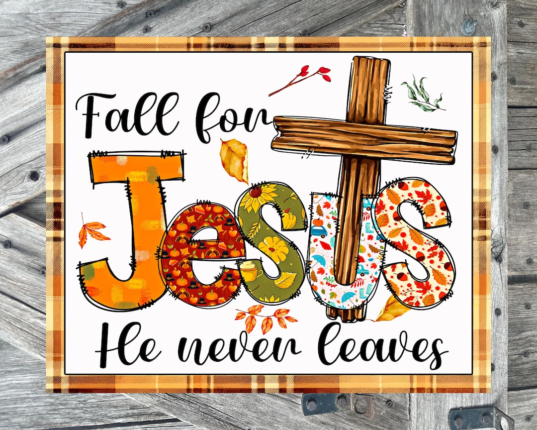 Fall For Jesus Sign Fall for Jesus He Never Leaves, Autumn Sign, Autumn Decor, Autumn Wall ...