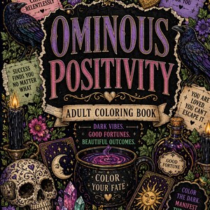 May include: An adult coloring book titled "Ominous Positivity" with a dark, mystical theme. The cover features a skull, ravens, crystals, tarot cards, and the text "Color Your Fate." The book promises "Dark Vibes, Good Fortunes, Beautiful Outcomes."