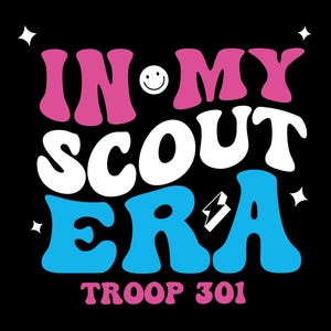 May include: A black and white graphic design with the text "In My Scout Era" in pink, white, and blue letters. The text "Troop 301" is in pink letters below the main text.