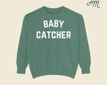 Baby Catcher Crewneck | Midwife Birth Worker Gift