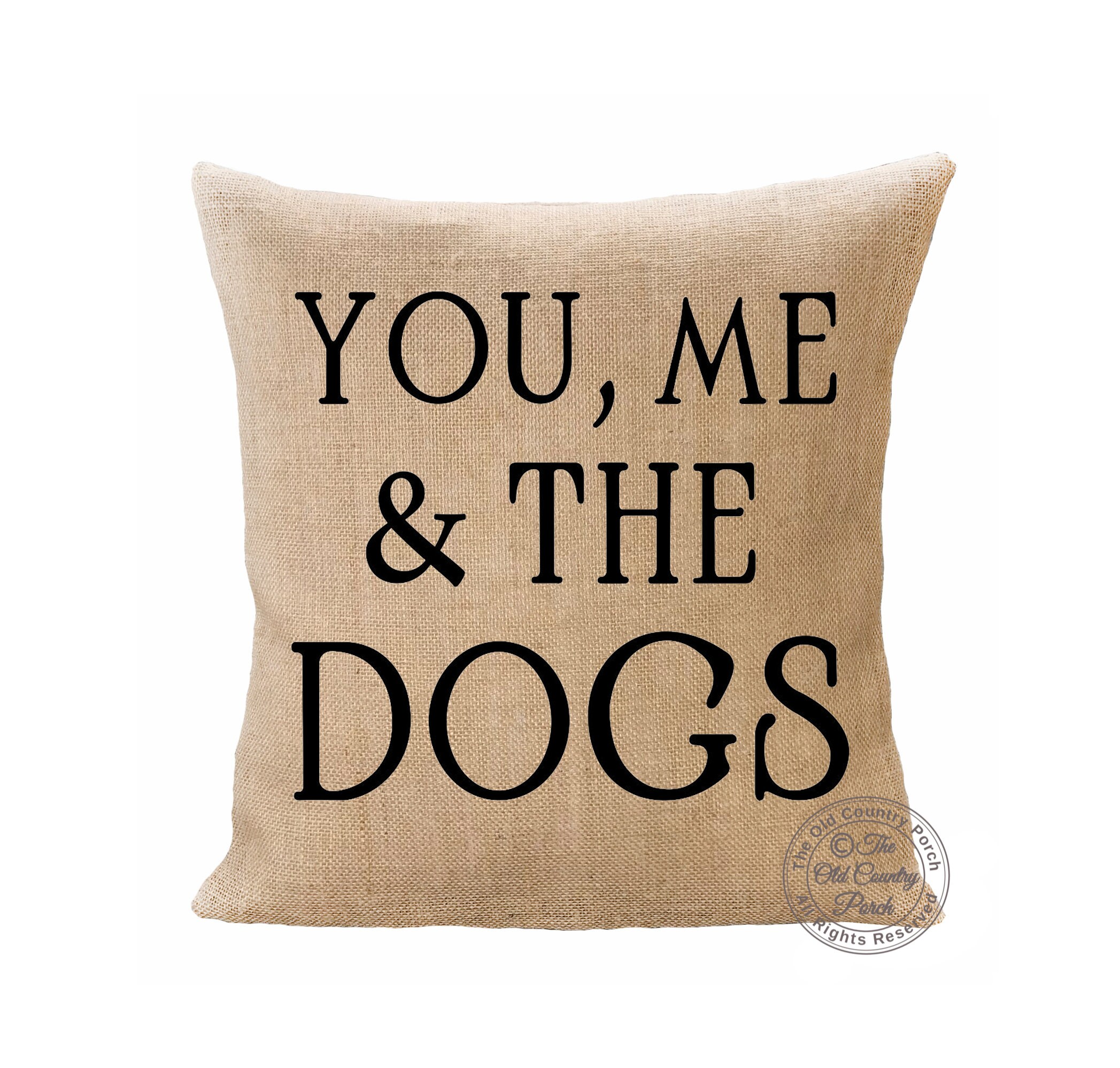 You, Me & the Dogs Burlap Pillow   - Ships between 3-5 Days!