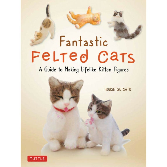 Fantastic Felted Cats Needle Felting Book by Housetsu Sato -  Israel