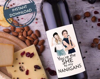 You're the SHE to my Nanigans Wine Label  / Besties Wine Label / Instant Download, humorous label Printable