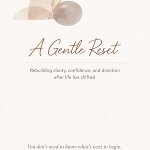 May include: A cream-coloured card with the words "A Gentle Reset" in brown script. The card features watercolour-style shapes in beige and brown, with text below that reads "Rebuilding clarity, confidence, and direction after life has shifted."
