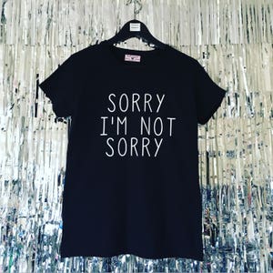 Sorry I&#39;m Not Sorry T-shirt by Fashionisgreat