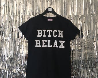 Bitch Relax T-shirt by Fashionisgreat