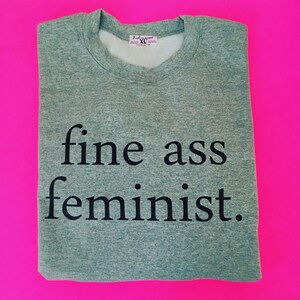 Fine Ass Feminist Sweatshirt By Fashionisgreat