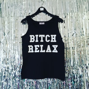 Bitch Relax Tank Top by Fashionisgreat