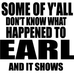 Some of ya&#39;ll don&#39;t know what happened to Earl and it shows SVG