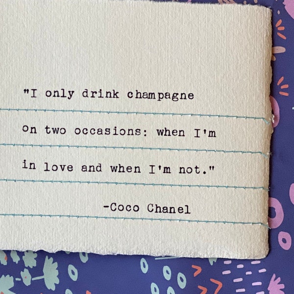 Stitched Note - "I only drink champagne on two occasions: when I'm in love and when I'm not." Coco Chanel