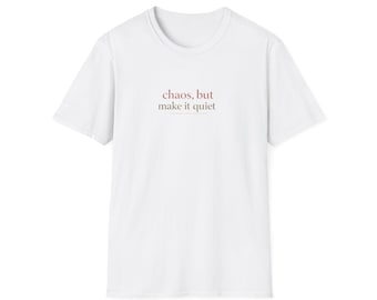 chaos, but make it quiet T-shirt | Minimalist Text Tee
