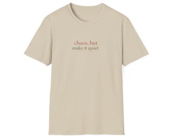 chaos, but make it quiet T-shirt | Minimalist Text Tee