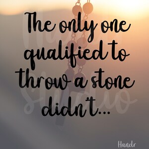 The only one to throw a stone didn&#39;t (Christian inspirational quote) SVG Cutting file