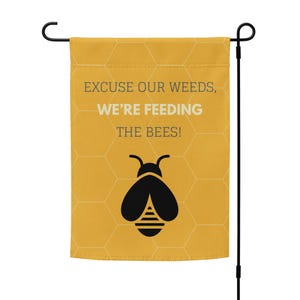 Garden flag &quot;Excuse our weeds we&#39;re feeding the bees&quot; | save the bees yard flag | double-sided pollinator porch decor | pole not included