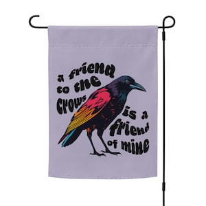 Crow garden flag | &quot;A friend to the crows is a friend of mine&quot; flag | indoor/outdoor banner, wall hanging, welcome flag | pole not included