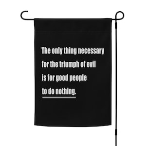 The Only Thing Necessary quote yard flag | progressive liberal garden flag | indoor/outdoor leftist banner, wall hanging | pole not included