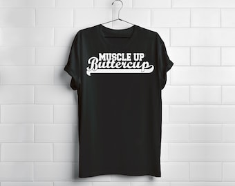 Muscle Up Buttercup -   Cute Gymnast Cheer Cross Fit Trainer Cross Fit Highland Games Coach Tee Shirt