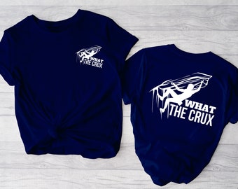 What the Crux  -   Rock Climbing Bouldering Lead Sport Climb Tee Shirt