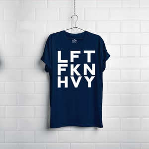LFT FKN HEVY -  Athlete Cross Fit Weight Lifter Athlete Highland Games Sport Tee Shirt