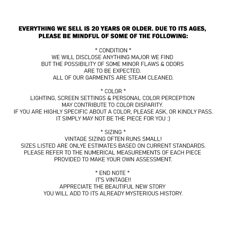 May include: Text on a white background with black text explaining the condition, color, and sizing of vintage items. The text states that all items are 20 years or older and may have minor flaws and odors. It also mentions that vintage sizing often runs small and that lighting and screen settings can affect color perception.
