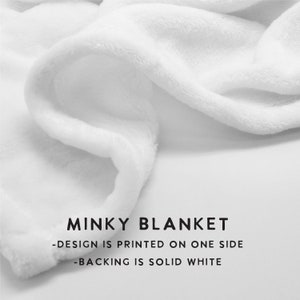 May include: White minky blanket with the text "MINKY BLANKET - DESIGN IS PRINTED ON ONE SIDE - BACKING IS SOLID WHITE" printed on it.