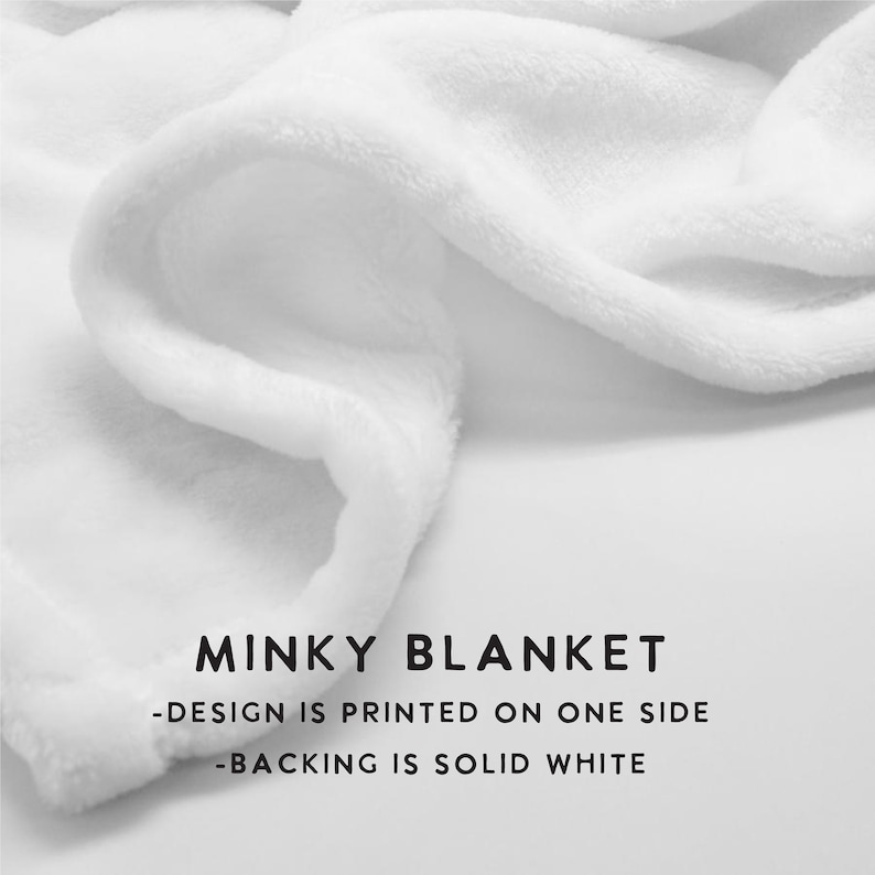 May include: White minky blanket with the text "MINKY BLANKET - DESIGN IS PRINTED ON ONE SIDE - BACKING IS SOLID WHITE" printed on it.