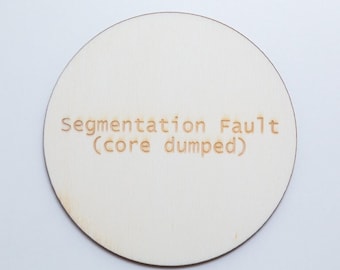 Coaster Segmentation Fault Core Dumped 10 cm, Beer Mat IT Insider Joke Error Message, Sustainable IT Poplar Wood Coaster 4 mm thick