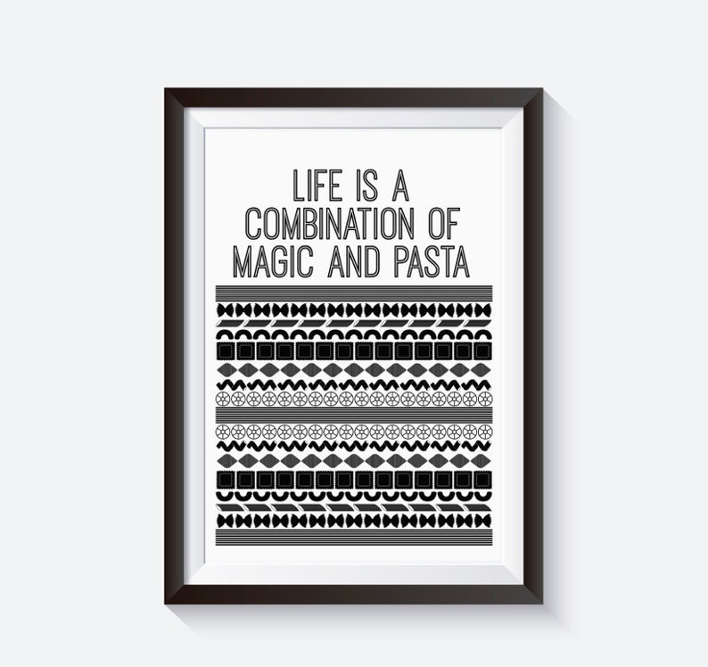 May include: Black and white framed print with the text "Life is a combination of magic and pasta". The print features a black and white pattern of various pasta shapes.